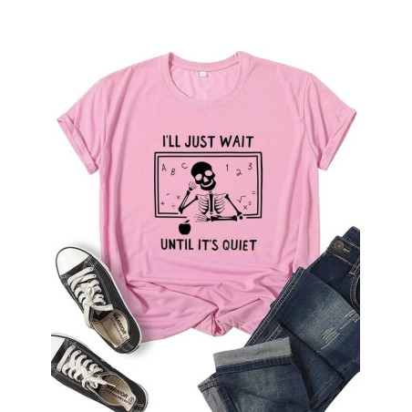 T-shirt Tête de Mort Squelette Message I Will Just Wait Until It's Quiet pour femme - Couleur Rose
