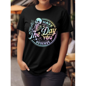 T-shirt Tête de Mort Squelette "Have The Day You Deserve" Couleur Noir