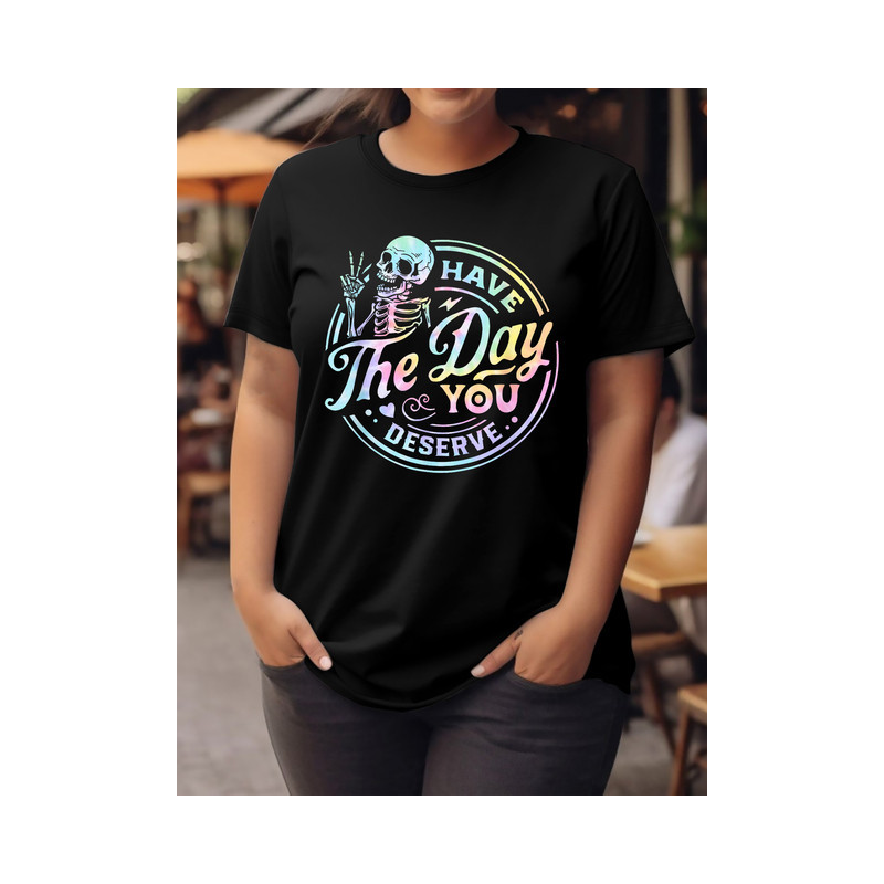 T-shirt Tête de Mort Squelette "Have The Day You Deserve" Couleur Noir