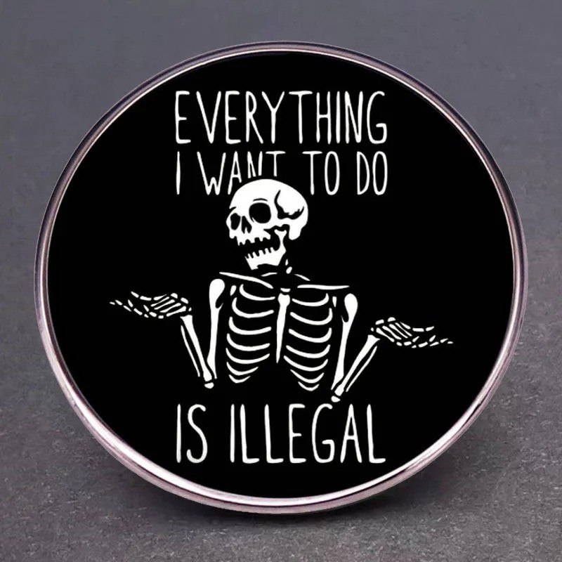 Pins Tête de Mort "Everything I Want to Do is Illegal"