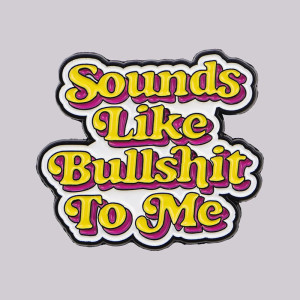 Avant Broche Pins Rebel "Sounds Like Bullshit"