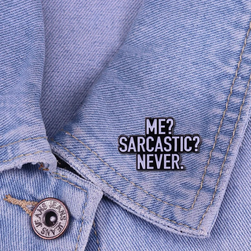 Vue Portée Broche Rock Rebel Humoristique "Me? Sarcastic? Never."