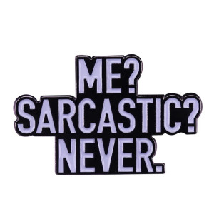 Vue générale Broche Rock Rebel Humoristique "Me? Sarcastic? Never."