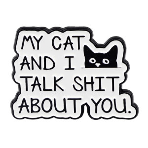 Vue générale Broche Chat Sarcastique “My Cat and I Talk About You”
