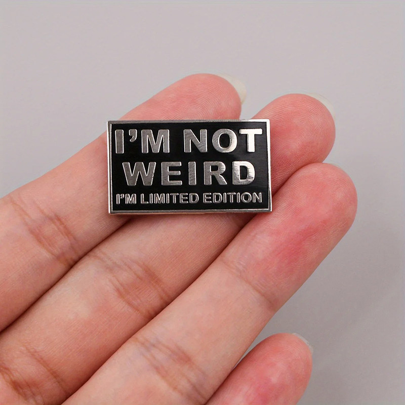 Broche Sarcastique “I’m Not Weird - I’m Limited Edition”