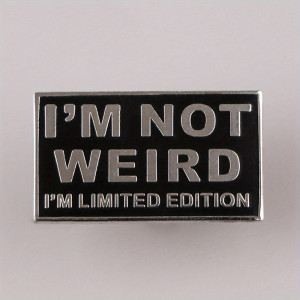 Avant Broche Sarcastique “I’m Not Weird - I’m Limited Edition”