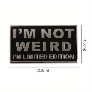 Dimensions Broche Sarcastique “I’m Not Weird - I’m Limited Edition”