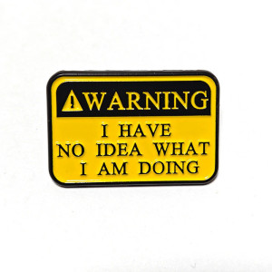 Avant Broche Humour Noir "Warning – Aucune Idée de Ce que Je Fais"